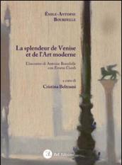 La splendeur de Venise et de l'art moderne. L'incontro di Antoine Bourdelle con Emma Ciardi. Ediz. italiana e francese
