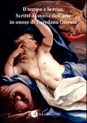 Il tempo e la rosa. Scritti di storia dell'arte in onore di Loredana Olivato