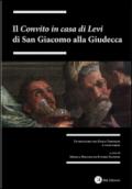 Il «Convito in casa di Levi» di San Giacomo alla Giudecca. Un restauro tra Paolo Veronesi i suoi eredi. Ediz. illustrata