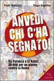 Anvedi chi c'ha segnato! Da Palanca a El Kabir: 30 eroi per un giorno contro la Roma