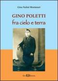 Gino Poletti. Fra cielo e terra