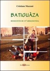 Batiguàza. Resoconto di un'adolescenza