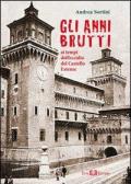 Gli anni brutti. Ai tempi dell'eccidio del castello Estense