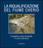 La riqualificazione del fiume Cherio. Il progetto a scala territoriale e i primi interventi