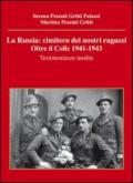 La Russia. Cimitero dei nostri ragazzi. Oltre il colle 1941-1943. Testimonianze inedite