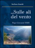 ... Sulle ali del vento. Papa Giovanni XXIII