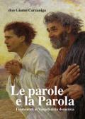 Le parole e la parola. Commenti ai vangeli della domenica pubblicati su l'Eco di Bergamo dal 2009 al 2013. Con otto disegni di Giacomo Manzù