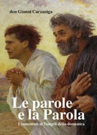 Le parole e la parola. Commenti ai vangeli della domenica pubblicati su l'Eco di Bergamo dal 2009 al 2013. Con otto disegni di Giacomo Manzù