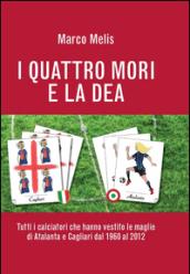 I quattro mori e la dea. Tutti i calciatori che hanno vestito le maglie di Atalanta e Cagliari dal 1960 al 2012