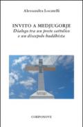 Invito a Medjugorje. Dialogo tra un prete cattolico e un discepolo buddhista