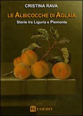 Le albicocche di Aglaia. Storie tra Liguria e Piemonte