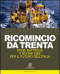 Ricomincio da trenta. Sfide, battaglie e buone idee per il futuro dell'Italia