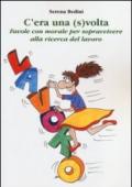 C'era una (s)volta. Favole con morale per sopravvivere alla ricerca del lavoro