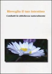 Risveglia il tuo intestino. Combatti la stitichezza naturalmente
