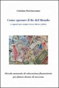 Come sposare il Re del mondo e regnare per sempre ricca, libera e felice. Piccolo manuale di educazione finanziaria per future donne di successo