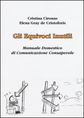 Gli equivoci inutili. Manuale domestico di comunicazione consapevole