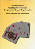 Aspetti psicosociologici del giocatore d'azzardo patologico. Realtà italiana di una piaga sociale