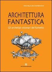 Architettura fantastica. Gli archetipi visionari del fumetto