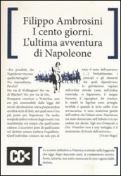 I cento giorni. L'ultima avventura di Napoleone