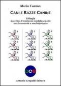 Cani e razze canine. Trilogia. Questioni di cinotecnia morfofunzionalemorfostrutturale e morfotipologica