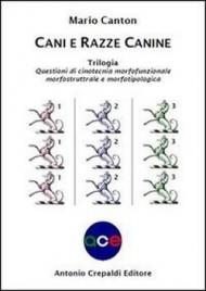 Cani e razze canine. Trilogia. Questioni di cinotecnia morfofunzionalemorfostrutturale e morfotipologica