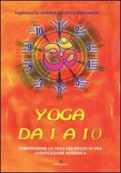 Yoga da 1 a 10. Comprendere lo yoga per mezzo di una codificazione numerica. Ediz. multilingue