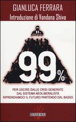 99%. Per uscire dalle crisi generate dal sistema neoliberalista. Riprendiamoci il futuro partendo dal basso