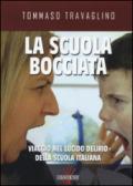 La scuola bocciata. Viaggio nel lucido delirio della scuola italiana