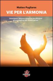 Le vie per l'armonia. Umorismo, lettura e musica: tre percorsi di counseling per vivere sereni