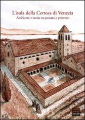 L'isola della Certosa di Venezia. Ambiente e storia tra passato e presente