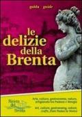 Le delizie della Brenta. Arte, cultura, gastronomia, natura, artigianato tra Padova e Venezia. Ediz. multilingue. Con mappa