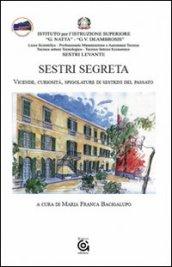 Sestri segreta. Vicende, curiosità, spigolature di sestrini del passato