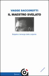 Il maestro svelato: Bulgakov riemerge dalla Lubjanka (Mnemosine / Storia e Letteratura)