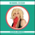 No Maria, io esco!