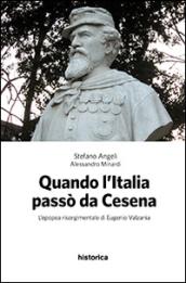 Quando l'Italia passò da Cesena. L'epopea risorgimentale di Eugenio Valzania