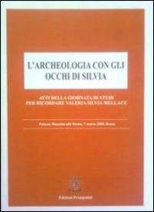 L'archeologia con gli occhi di Silvia. Atti della giornata di studi per ricordare Valeria Silvia Mellace (Roma, 7 marzo 2009)