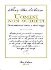 Uomini non sudditi. Disobbedienza civile e altri saggi