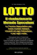 Lotto. Il rivoluzionario metodo speculum. La tecnica speculativa per avere numeri sempre vincenti ad ogni estrazione e per ogni ruota