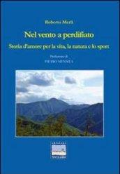 Nel vento a perdifiato. Storia d'amore per la vita, la natura e lo sport