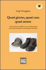 Quasi giorno, quasi cena, quasi amore. L'avventura di un alpino che torna dalla guerra, raccontata dal nipote, sessantacinque anni dopo