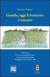 Guarda, oggi il frumento è azzurro