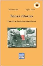 Senza ritorno. L'esodo istriano-fiumano-dalmata