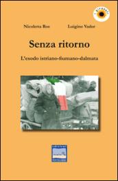 Senza ritorno. L'esodo istriano-fiumano-dalmata