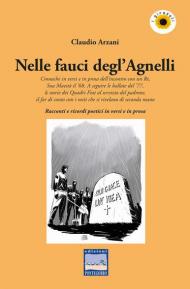 Nelle fauci degl'Agnelli. Cronache in versi e in prosa dell'incontro con un re, sua maestà il '68. A seguire le ballate del '77, le storie dei Quadri Fiat al servizio del padrone, il far di conto con i miti che si rivelano di seconda mano. Racconti e rico