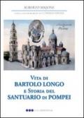 Vita di Bartolo Longo e storia del Santuario di Pompei