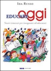 Educare oggi. Nuovi itinerari per insegnanti ed educatori