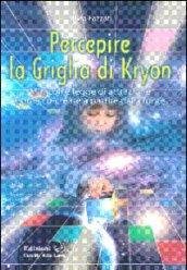 Percepire la griglia di Kryon. Miracoli e legge di attrazione. Come co-creare a partire dalla fonte