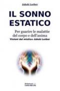 Il sonno estatico. Per guarire le malattie del corpo e dell'anima