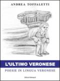 L'ultimo veronese. Poesie in lingua veronese