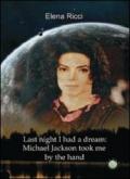 Last night I had a dream: Michael Jackson took me by the hand
